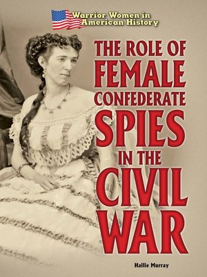 cover image of The Role of Female Confederate Spies in the Civil War